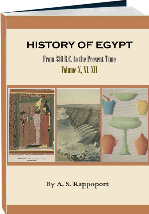 History of Egypt, From 330 B.C. to the Present Time - Volume 10, 11, 12 (of 12)