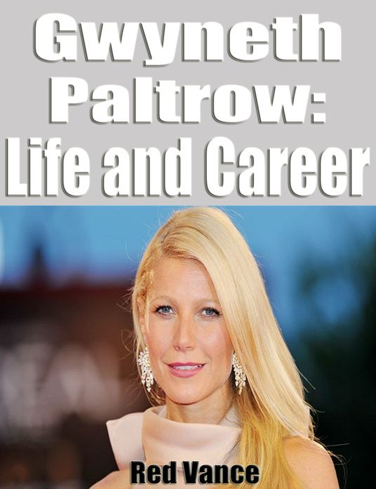 Gwyneth Paltrow: Life and Career