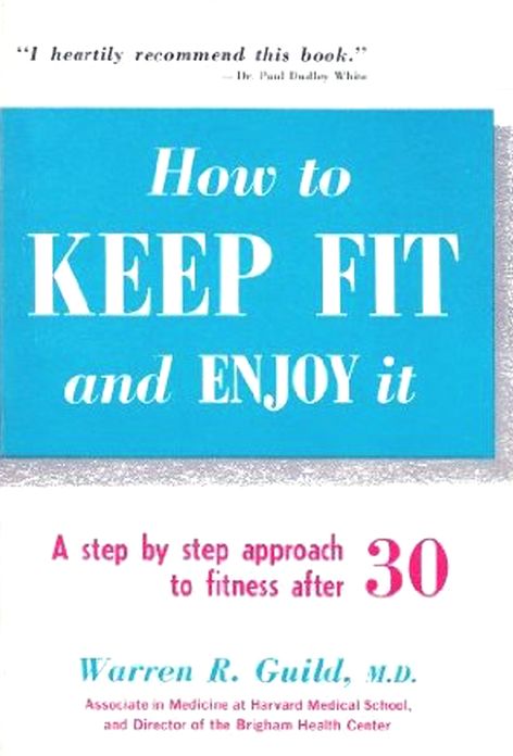 How to Keep Fit and Enjoy It - A STEP-BY-STEP APPROACH TO FITNESS AFTER 30