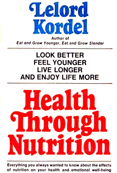 Health Through Nutrition - - Look Better, Feel Younger, Live Longer and Enjoy Life More