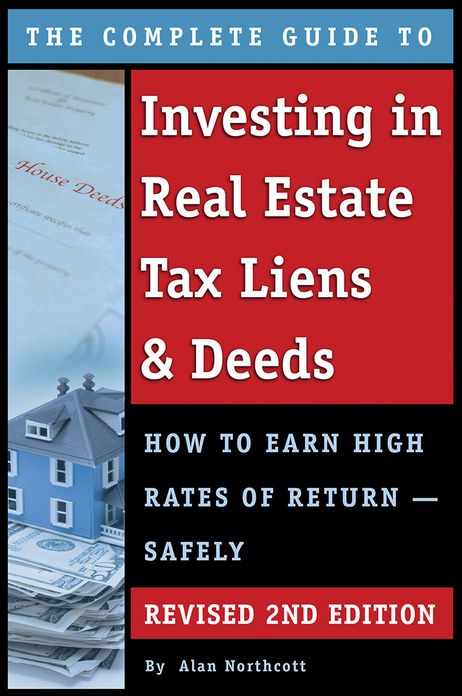 The Complete Guide to Investing in Real Estate Tax Liens & Deeds: How to Earn High Rates of Return - Safely Revised 2nd Edition