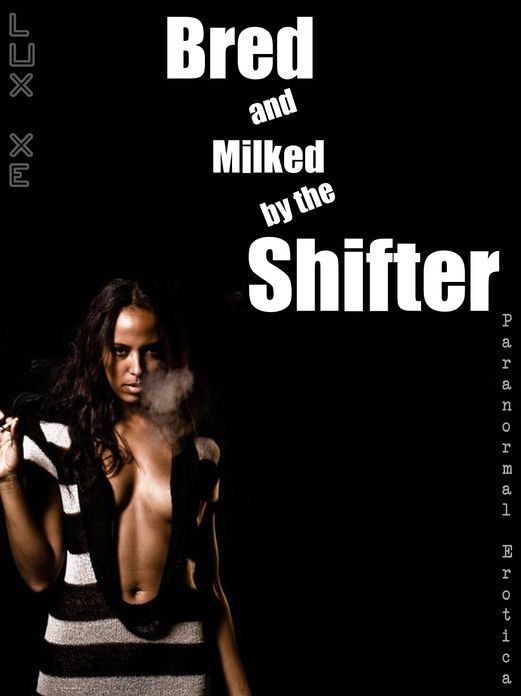 Bred and Milked by the Shifter (paranormal erotica / lactation erotica)