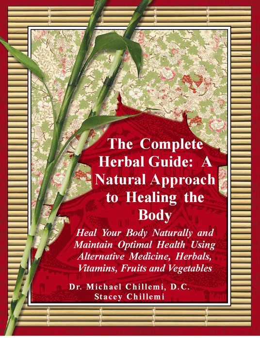 The Complete Herbal Guide: Heal Your Body Naturally and Maintain Optimal Health Using Alternative Medicine, Herbals, Vitamins, Fruits and Vegetables