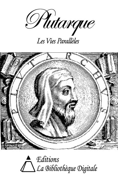 Plutarque - Les Vies Parall&egrave;les des Hommes Illustres