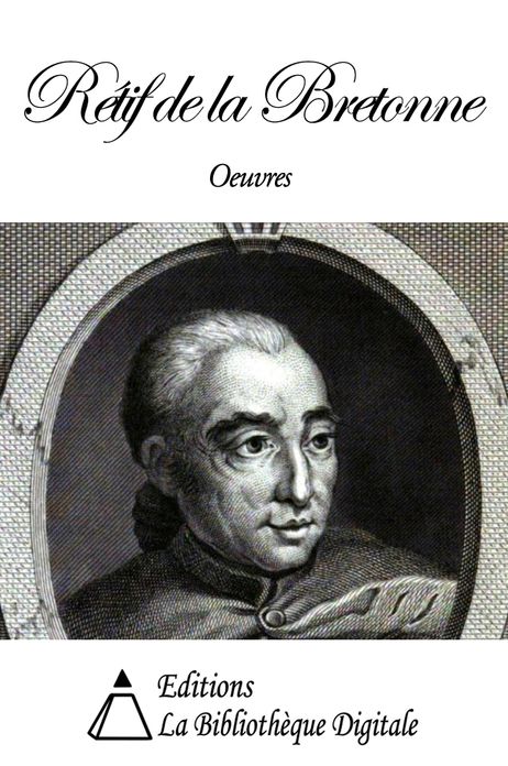 Oeuvres de R&eacute;tif de la Bretonne