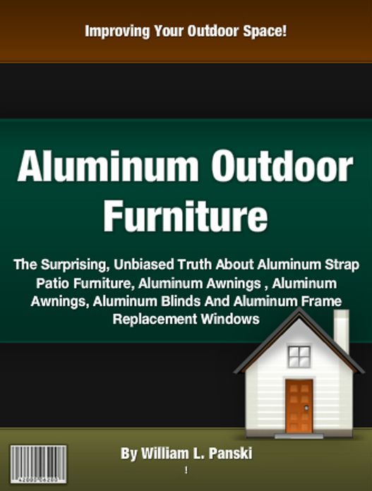 Aluminum Outdoor Furniture: The Surprising, Unbiased Truth About Aluminum Strap Patio Furniture, Aluminum Awnings , Aluminum Awnings, Aluminum Blinds And Aluminum Frame Replacement Windows