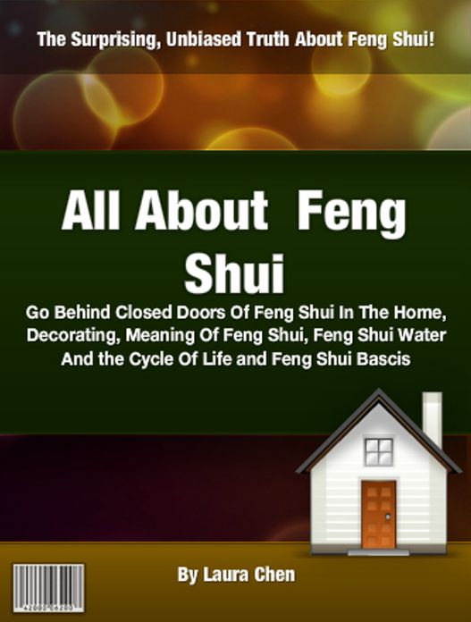 All About Feng Shui: Go Behind Closed Doors Of Feng Shui In The Home, Decorating, Meaning Of Feng Shui, Feng Shui Water And the Cycle Of Life and Feng Shui Bascis