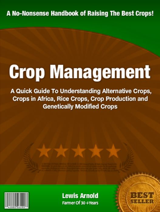 Crop Management: A Quick Guide To Understanding Alternative Crops, Crops in Africa, Rice Crops, Crop Production and Genetically Modified Crops