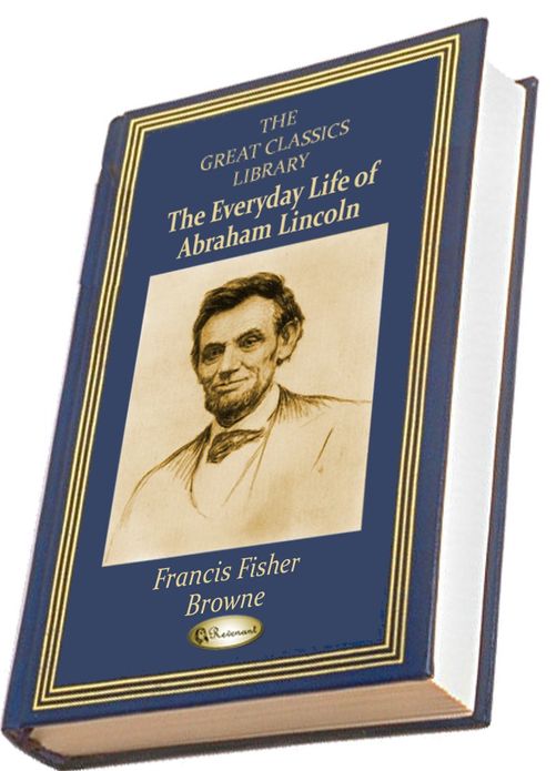 The Every-Day Life of Abraham Lincoln (THE GREAT CLASSICS LIBRARY)