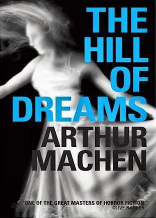 The Hill of Dreams: A Fiction and Literature Classic By Arthur Machen! AAA+++