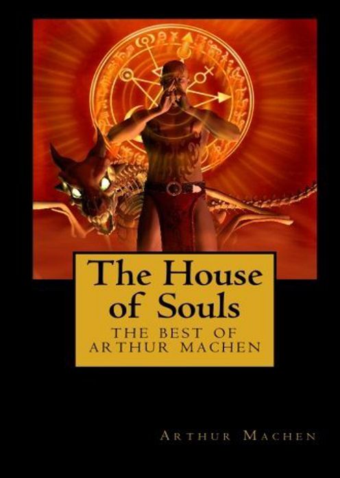 The House of Souls: A Short Story Collection, Horror Classic By Arthur Machen! AAA+++