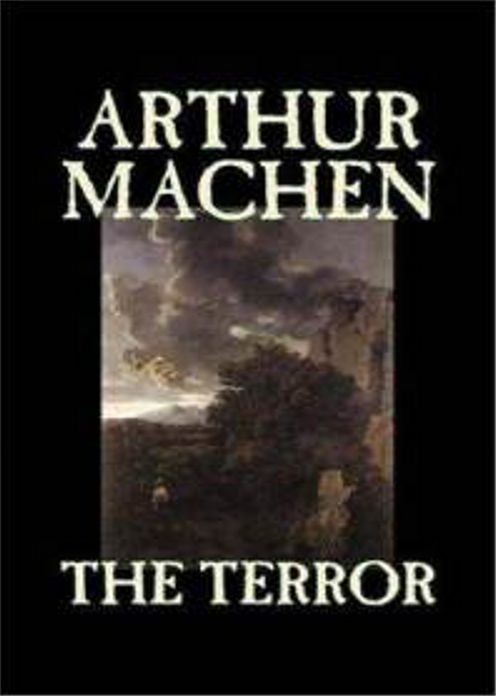 The Terror: A Mystery! A Horror, Mystery/Detective Classic By Arthur Machen! AAA+++