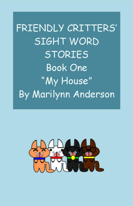 FRIENDLY CRITTERS' SIGHT WORD STORIES For BEGINNING READERS And ESL STUDENTS ~~ BOOK ONE ~~ "My House"