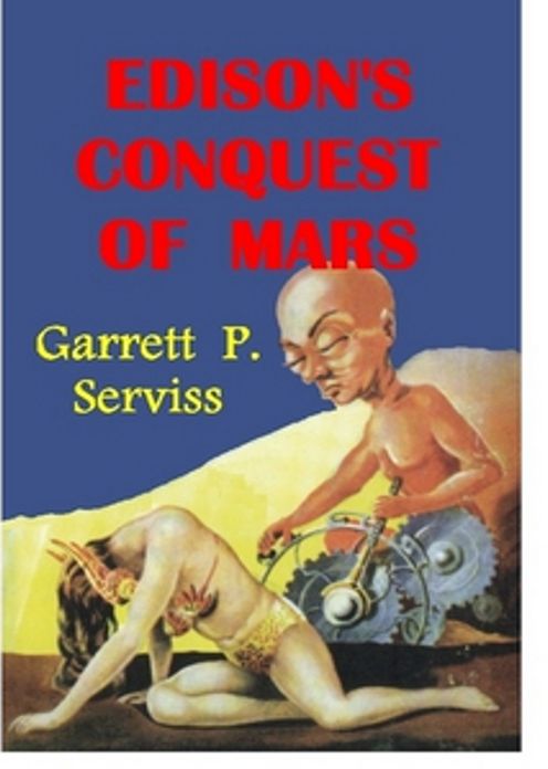 Edison's Conquest of Mars: A Science Fiction, Pulp Classic By Garrett P. Serviss! AAA+++