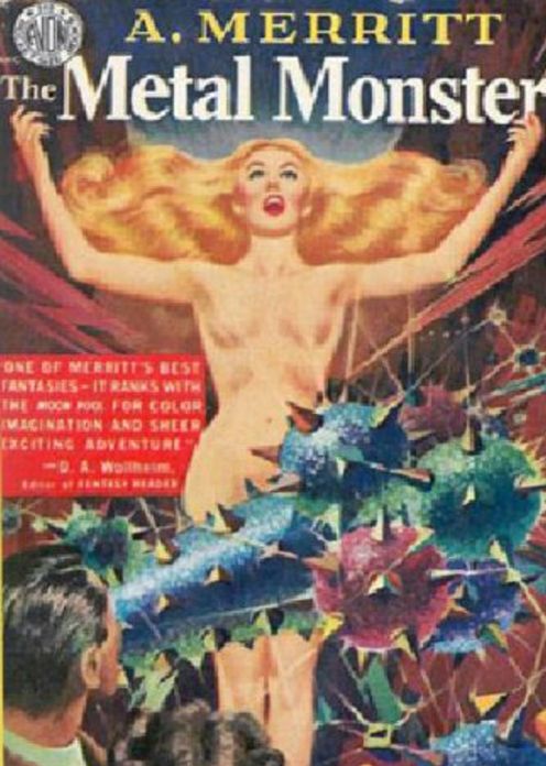 The Metal Monster: A Pulp and Science Fiction Classic By A. Merritt! AAA+++