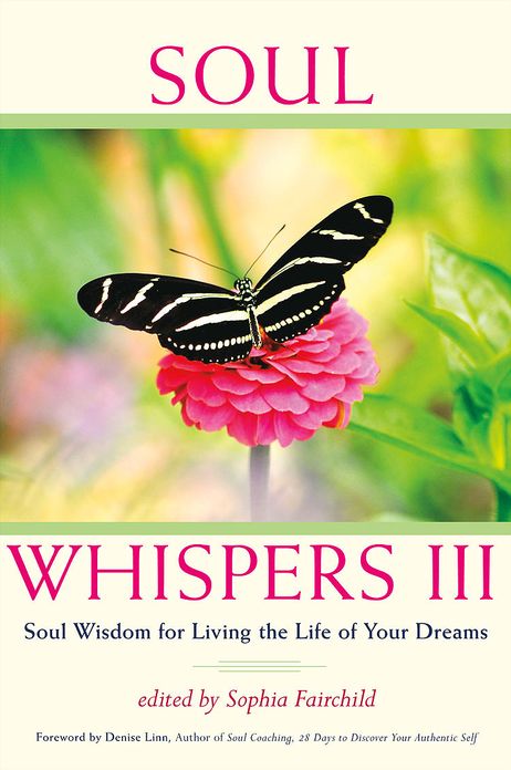 Soul Whispers III: Soul Wisdom for Living the Life of Your Dreams