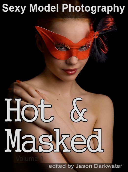 Sexy Model Photography: Hot Girls in Masks, Photos & Pictures of Masked Babes, Women, & Chicks, Vol. 1