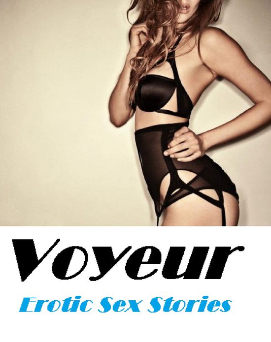 Erotic Photography: Voyeur Erotic Sex Stories (Hentai, domination, Bare ass, sex, sexy, adult, xxx, nude, nude, erotic, erotica, breast, ass, blow job, she-male, Erotic Photography, Erotic Stories, Naked)