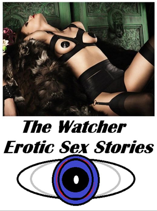 Sex Stories: The Watcher Erotic Voyeur Sex Stories ( sex, porn, real porn, BDSM, bondage, oral, anal, erotic, erotica, xxx, gay, lesbian, handjob, blowjob, erotic sex stories, shemale, nudes Sex Manga Anime Erotic Fetish )