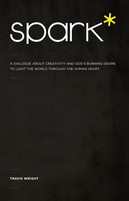 Spark*: A Dialogue About Creativity and God's Burning Desire to Light the World Through the Human Heart