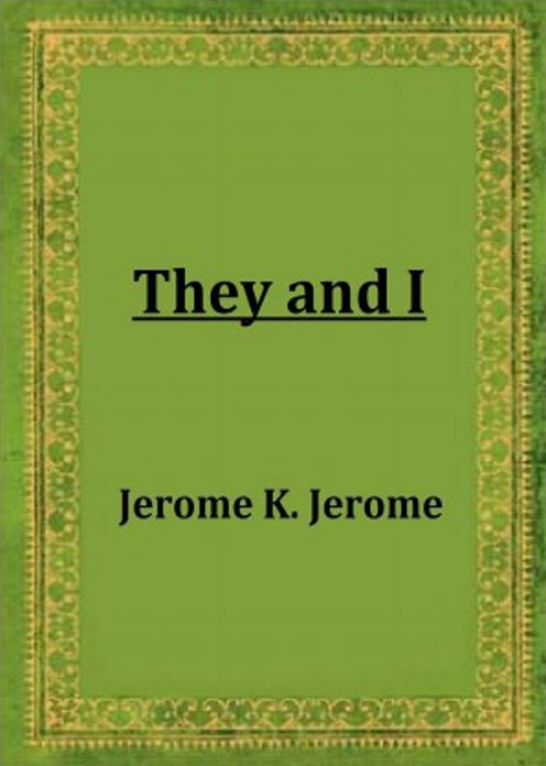 They and I: A Fiction and Literature Classic By Jerome K. Jerome! AAA+++