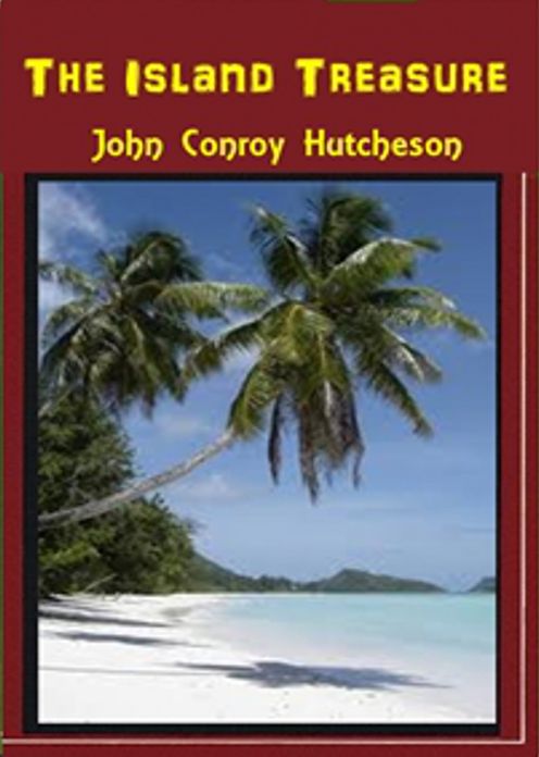 The Island Treasure or The Black Man's Ghost: An Adventure, Ghost Stories, Nautical Classic By John Conroy Hutcheson! AAA+++
