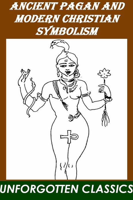 Ancient Pagan and Modern Christian Symbolism - Illustrated