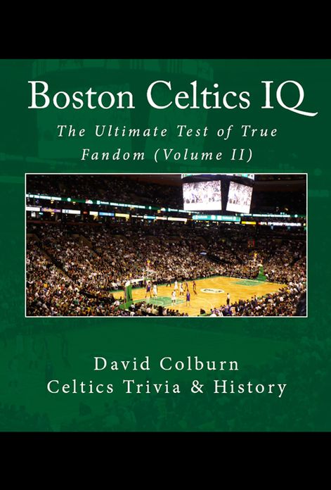 Boston Celtics IQ: The Ultimate Test of True Fandom (Volume II)