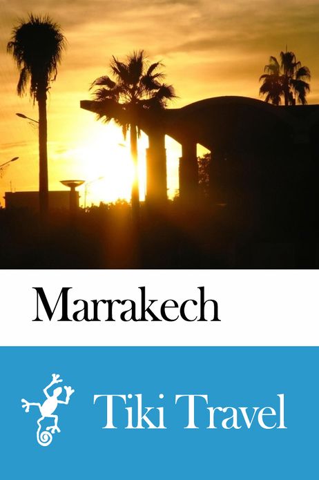 Marrakech (Morocco) Travel Guide - Tiki Travel