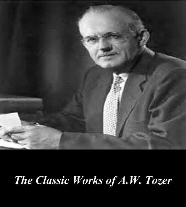 The Classic Works of A.W. Tozer: The Pursuit of God and Man: The Dwelling Place of God
