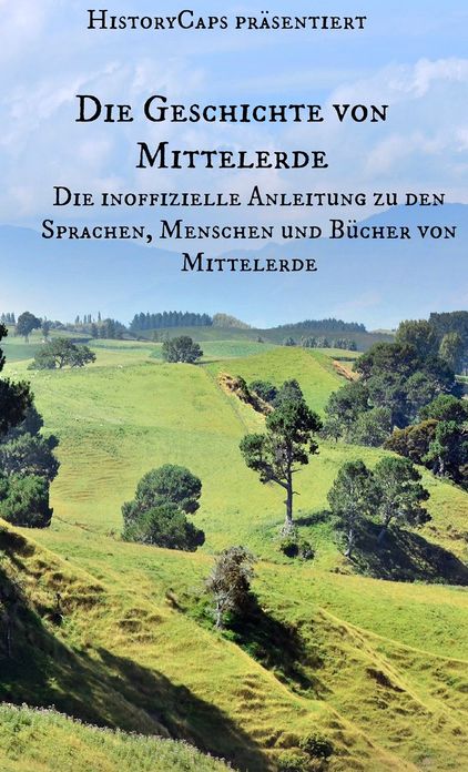 Die Geschichte von Mittelerde: Die inoffizielle Anleitung zu den Sprachen, Menschen und B&uuml;cher von Mittelerde