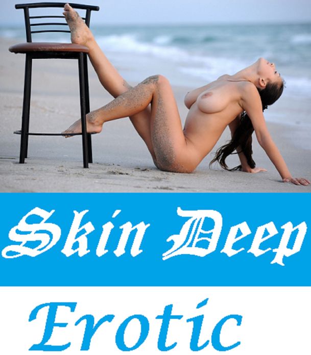 Erotic Stories: Skin Deep Erotic Nudes 2013 ( sex, porn, real porn, BDSM, bondage, oral, anal, erotic, erotica, xxx, gay, lesbian, handjob, blowjob, erotic sex stories, shemale, nudes Sex Manga Anime Erotic Fetish )