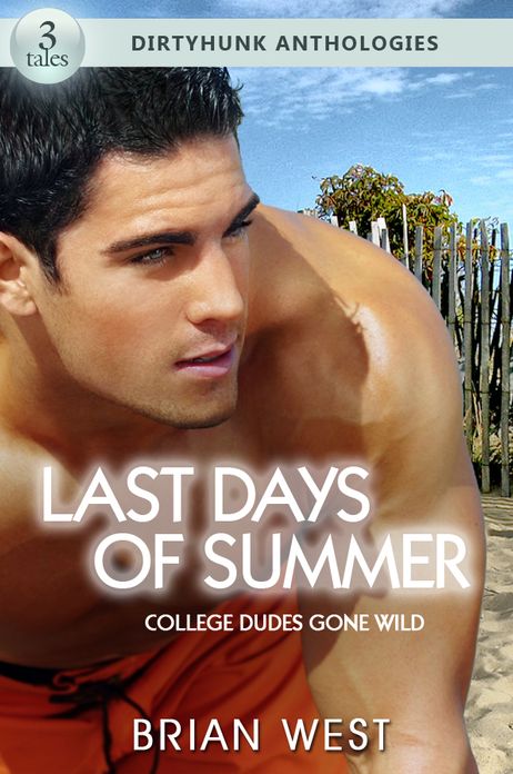 Last Days of Summer: College Dudes Gone Wild (Dirtyhunk Gay Sex & Erotica Anthology)