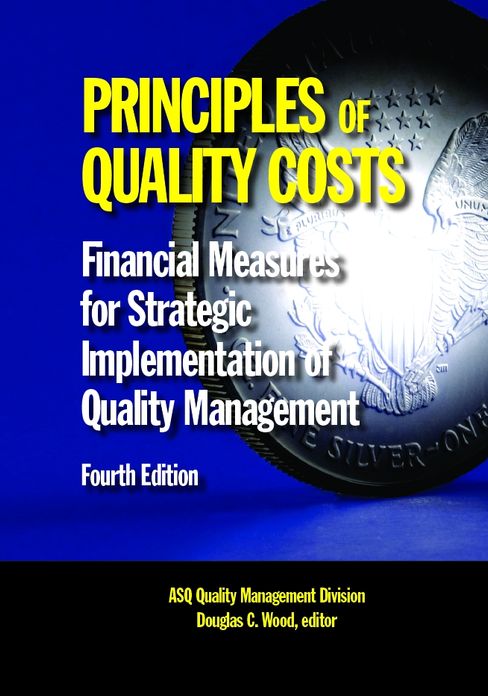 Principles of Quality Costs: Financial Measures for Strategic Implementation of Quality Management, Fourth Edition