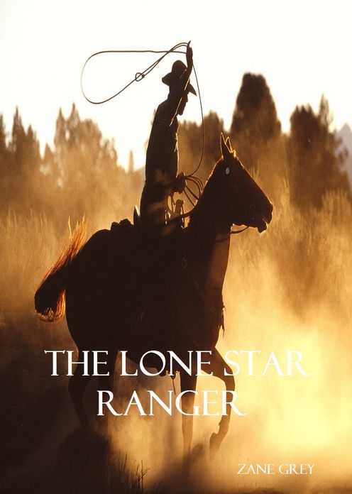 The Lone Star Ranger ( Best Selling Western Drama Mystery Romance Science Fiction Action Horror Thriller Religion Military Bible Sci Fi War Adventure )