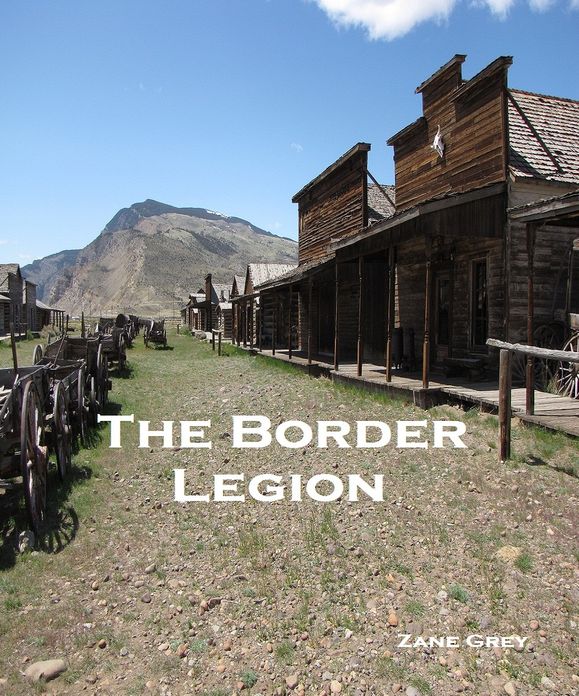 The Border Legion ( Best Selling Western Drama Mystery Romance Science Fiction Action Horror Thriller Religion Military Bible Poems Adventure )