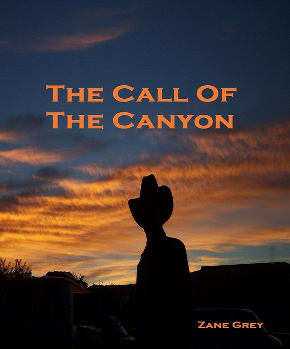 The Call of The Canyon ( Best Selling Western Drama Mystery Romance Science Fiction Action Horror Thriller Religion Military Bible Sci Fi War Adventure )