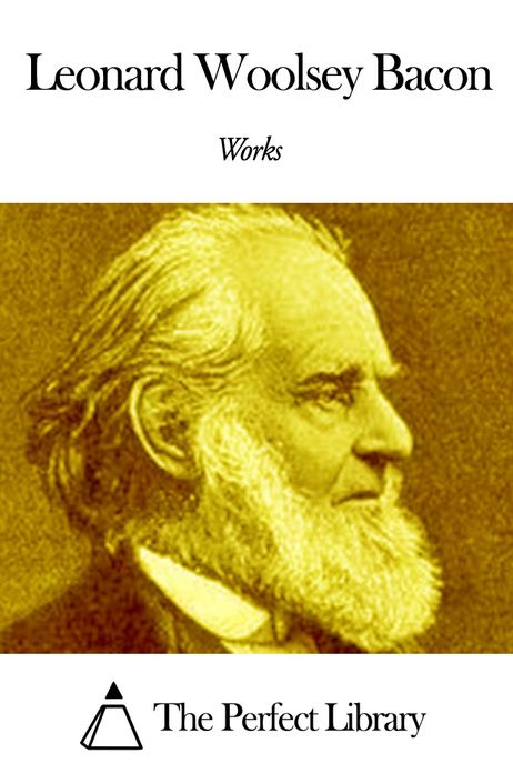 Works of Leonard Woolsey Bacon
