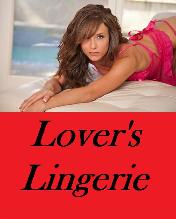 Erotic Stories: Lover's Lingerie (Hentai, domination, Bare ass, sex, sexy, adult, xxx, nude, nude, erotic, erotica, breast, ass, blow job, she-male, Erotic Photography, Erotic Stories, Naked)