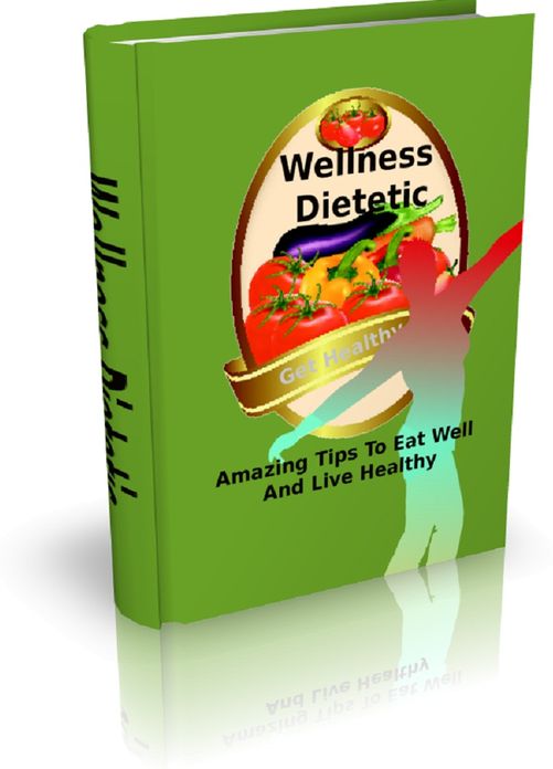 Wellness Dietetic: Amazing Tips To Eat Well And Live Healthy