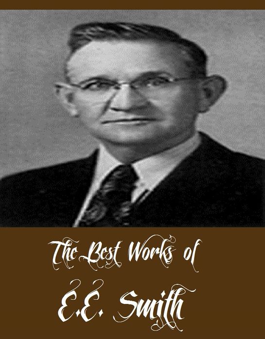 The Best Works of E.E. Smith (8 Best Science Fictions of E.E. Smith Including Triplanetary, The Vortex Blaster, The Galaxy Primes, Spacehounds of IPC, Skylark Three, Masters of Space And More)