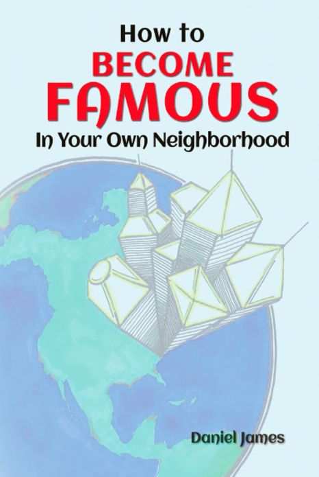 How To BECOME FAMOUS In Your Own Neighborhood