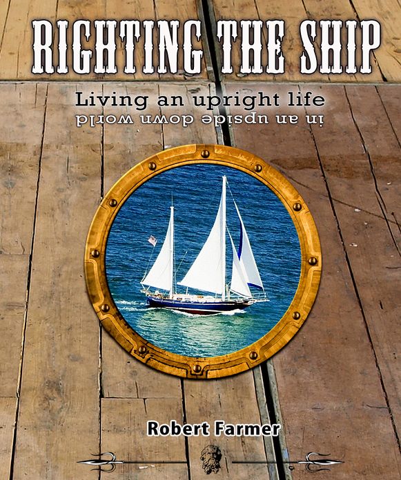 Righting the Ship - Living an Upright Life in an Upside-down World