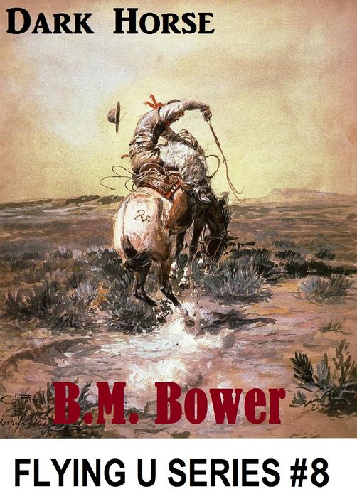 B.M. Bower DARK HORSE (Flying U Series # 8 ) B. M. Bower Westerns # 25 ) Western Novels Comparable to Louis L'amour Westerns