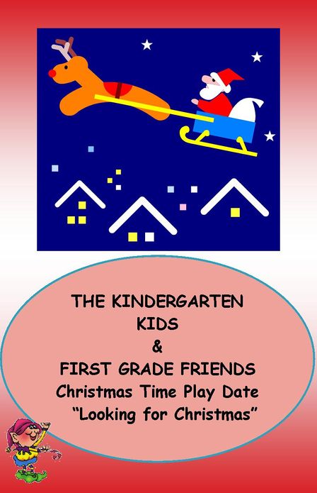 THE KINDERGARTEN KIDS and FIRST GRADE FRIENDS' CHRISTMAS TIME PLAY DATE ~~ "Looking for Christmas "