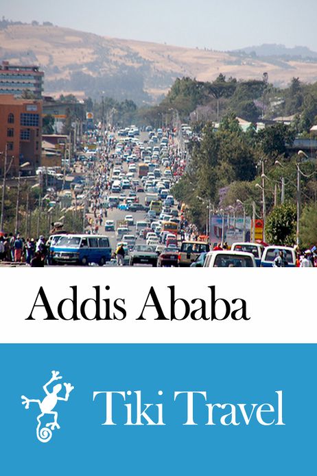 Addis Ababa (Ethiopia) Travel Guide - Tiki Travel