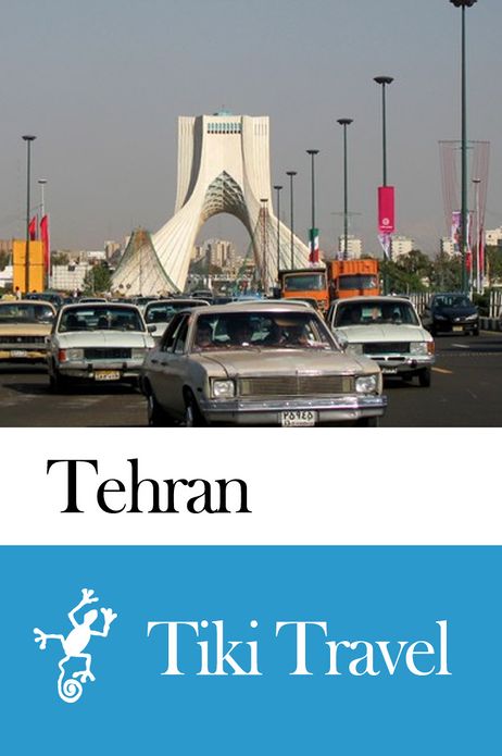Tehran (Iran) Travel Guide - Tiki Travel