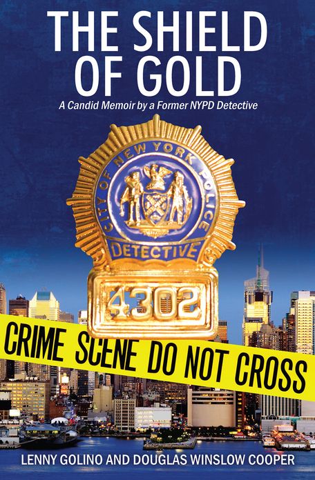 The Shield of Gold: A Candid Memoir by a Former NYPD Detective