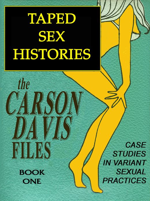Carson Davis Files: TAPED SEX HISTORIES