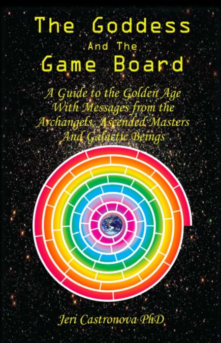 THE GODDESS AND THE GAME BOARD: A Guide to the Golden Age with Messages from the Archangels, Ascended Masters, and Galactic Beings